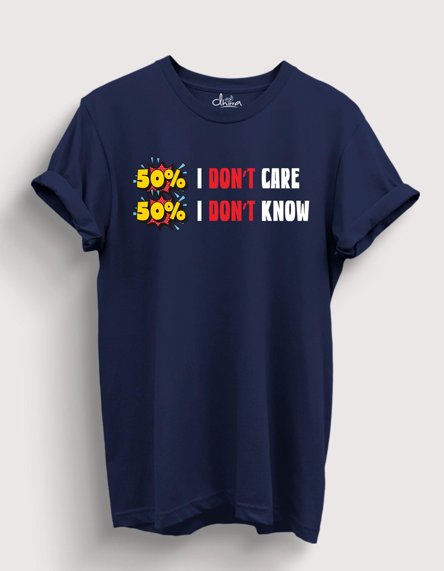 50% I Don't Know 50% I Don't Care