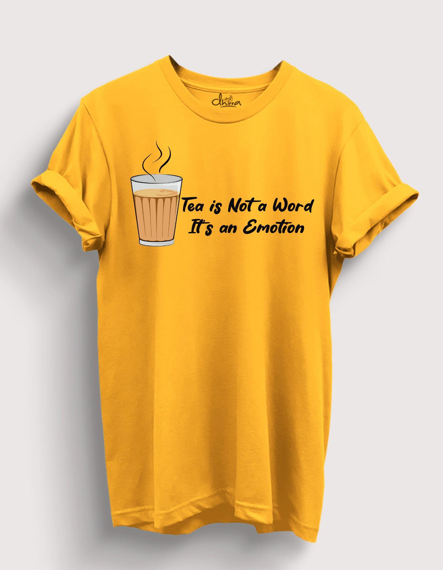 Tea is not a word It's an Emotion